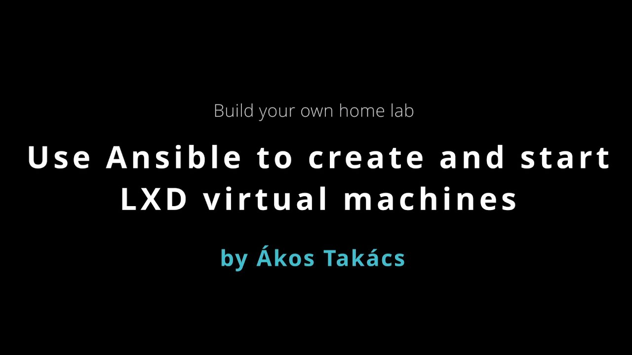 How to build a home lab - Use Ansible to create and start LXD virtual machines