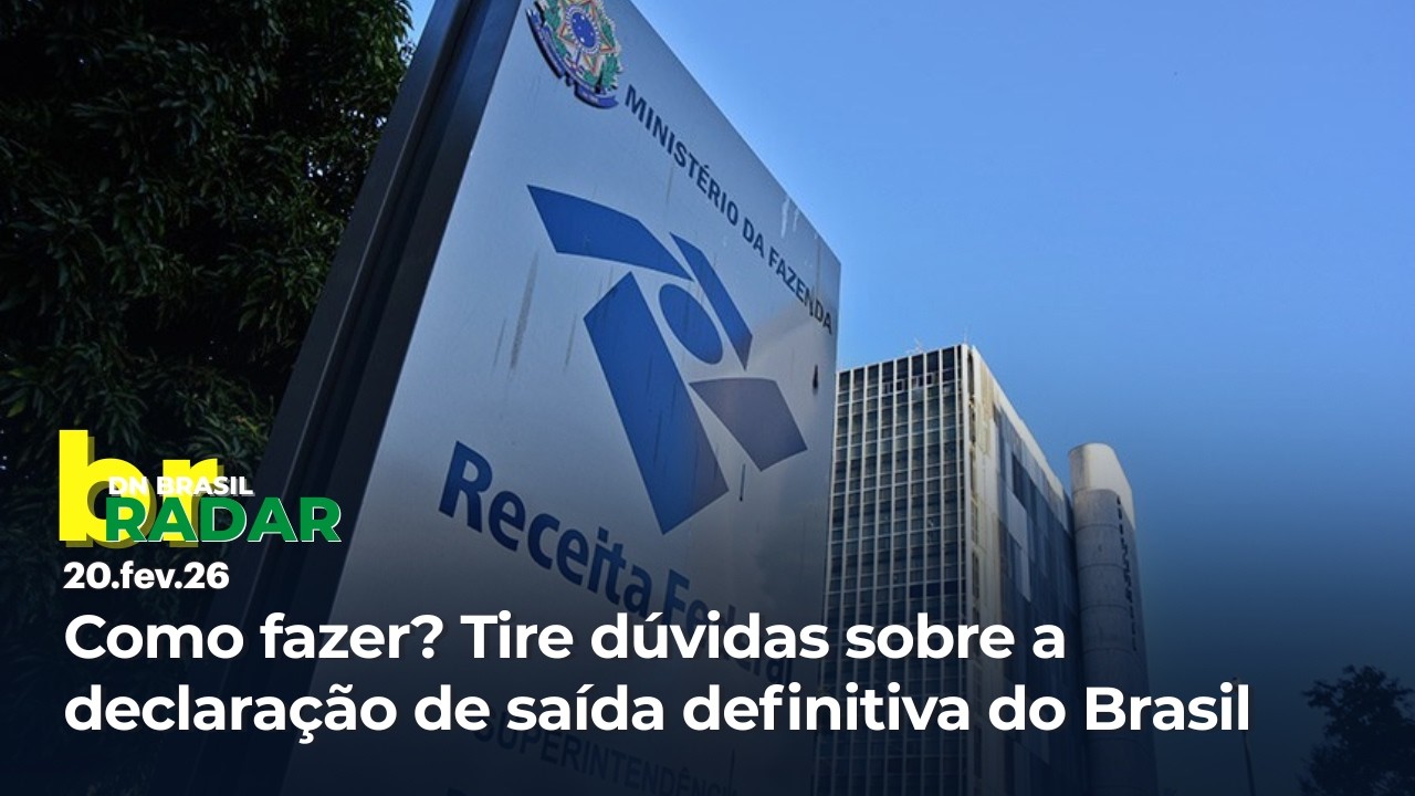 Comunicação de saída definitiva do Brasil deve ser feita junto à Receita Federal | Radar 20/02