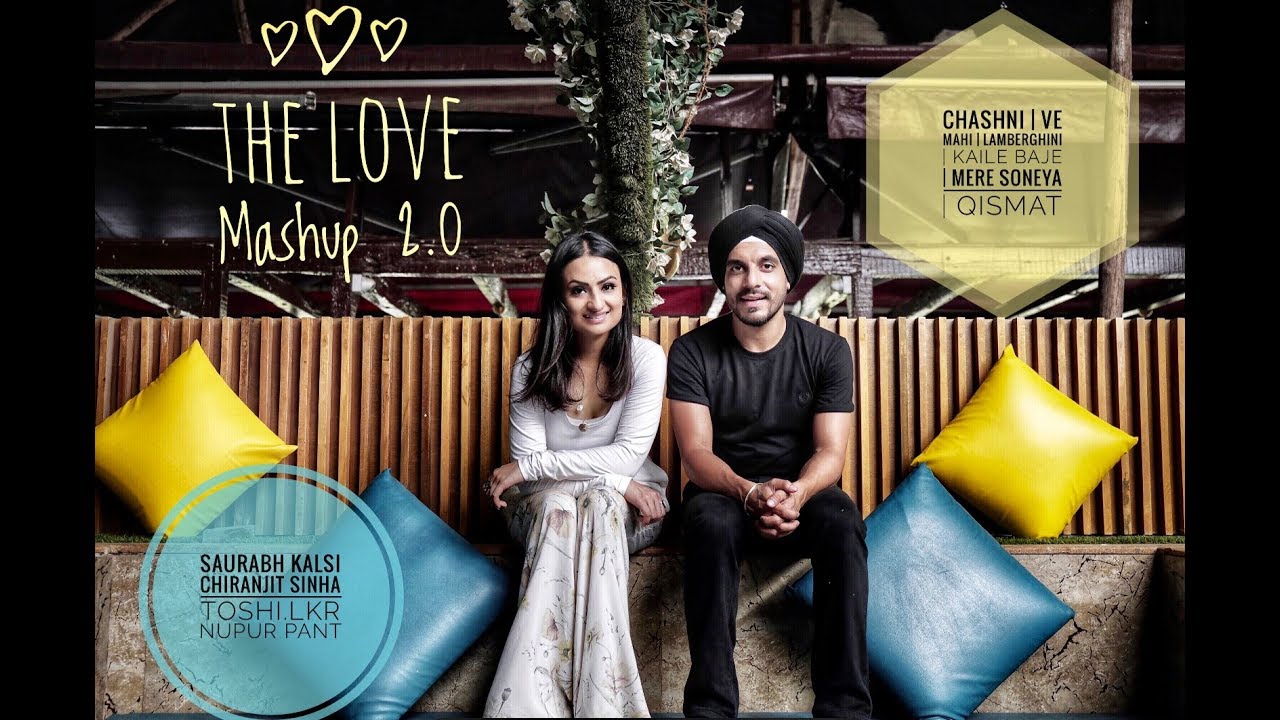 The Love Mashup 2.0 - CHASHNI/VE MAAHI/LAMBERGHINI/MERE SOHNEYA/QISMAT| NUPUR PANT | SAURABH KALSI