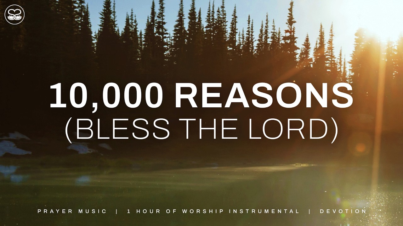 10,000 Reasons (Bless the Lord): 1 Hour of Instrumental Prayer Music