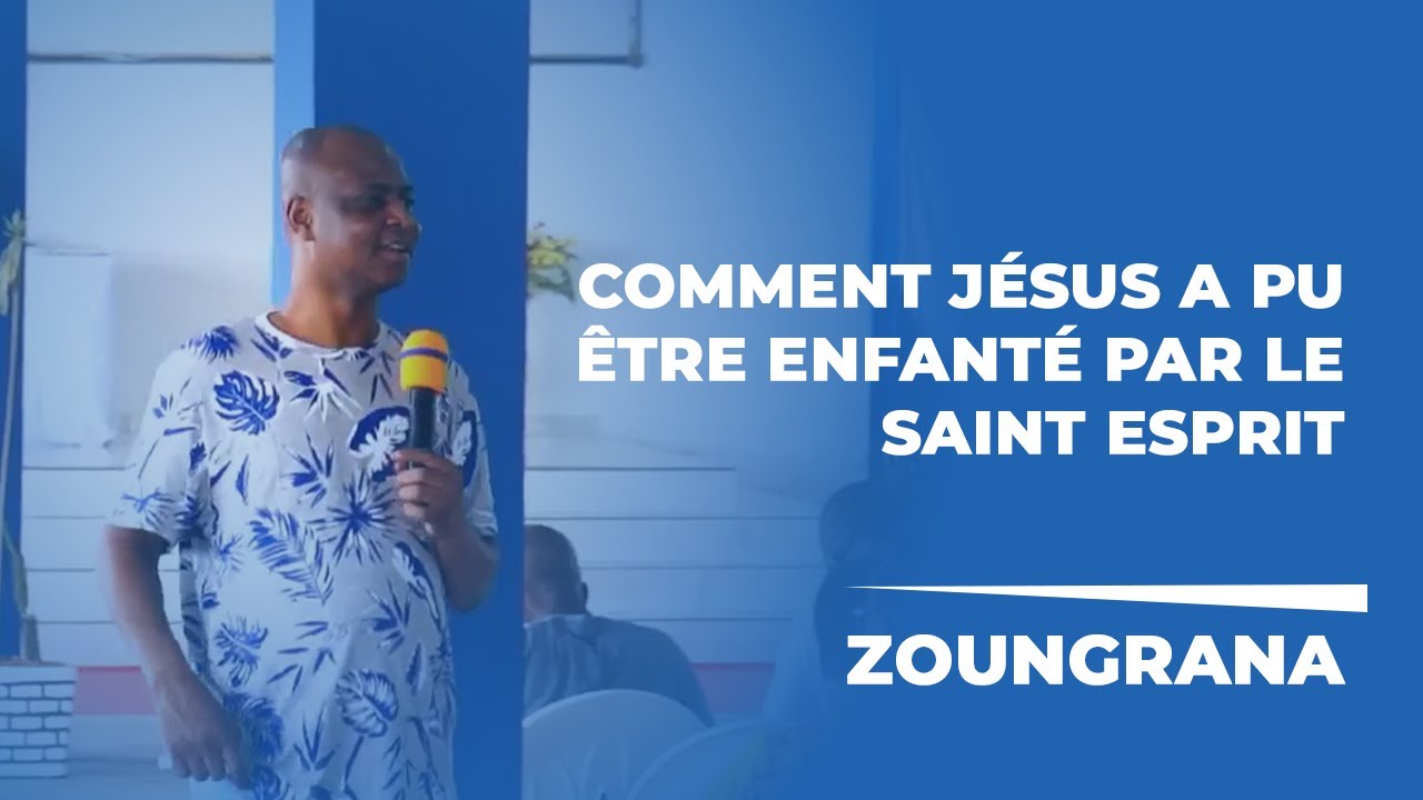 ZOUNGRANA | COMMENT JÉSUS À PU ÊTRE ENFANTÉ PAR LE SAINT-ESPRIT.