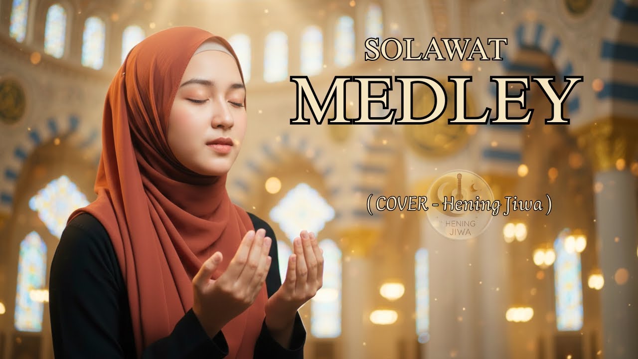 SHOLAWAT MEDLEY | COVER HENING JIWA – LANTUNAN LEMBUT PENYEJUK HATI & BATIN