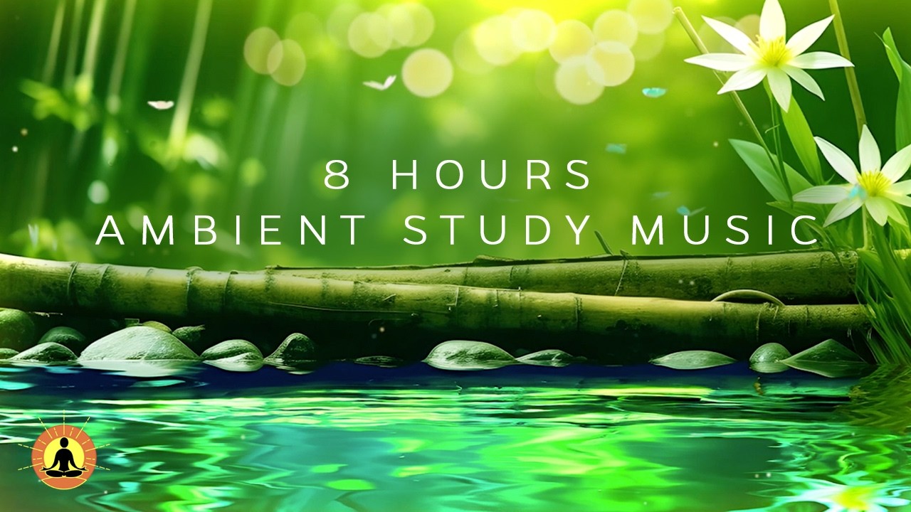 8 Hours | Ambient Study Music for Deep Concentration: Improve Your Concentration | Study Focus Music