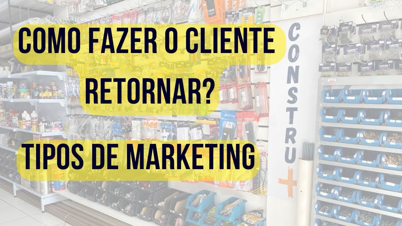 COMO FAZER O CLIENTE RETORNAR? MARKETING EM LOJA ELETRICA E MATERIAL DE CONSTRUÇÃO 