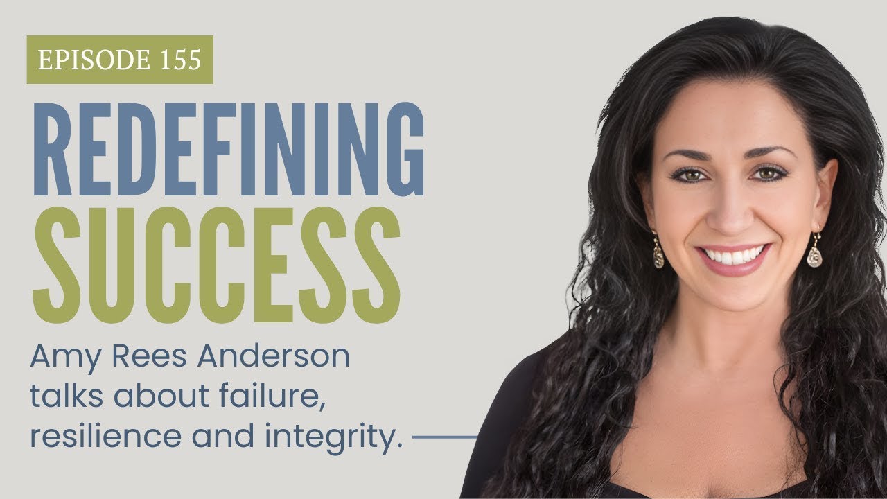 155. Redefining Success I Amy Rees Anderson talks about failure, resilience and integrity.