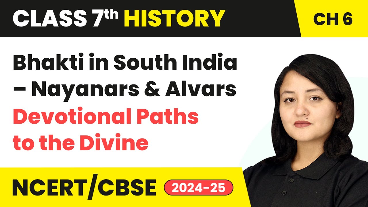Bhakti in South India–Nayanars and Alvars - Devotional Paths to the Divine | Class 7 History Ch 6