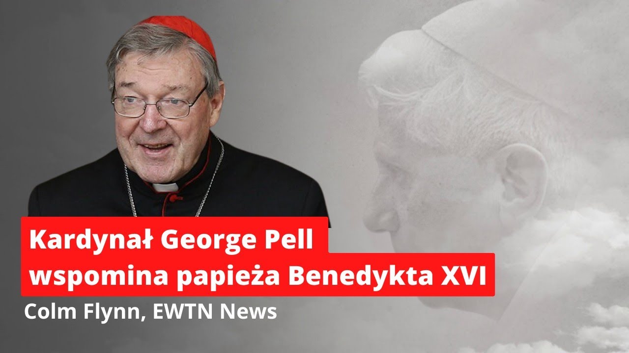 Kardynał George Pell wspomina Papieża Benedykta XVI