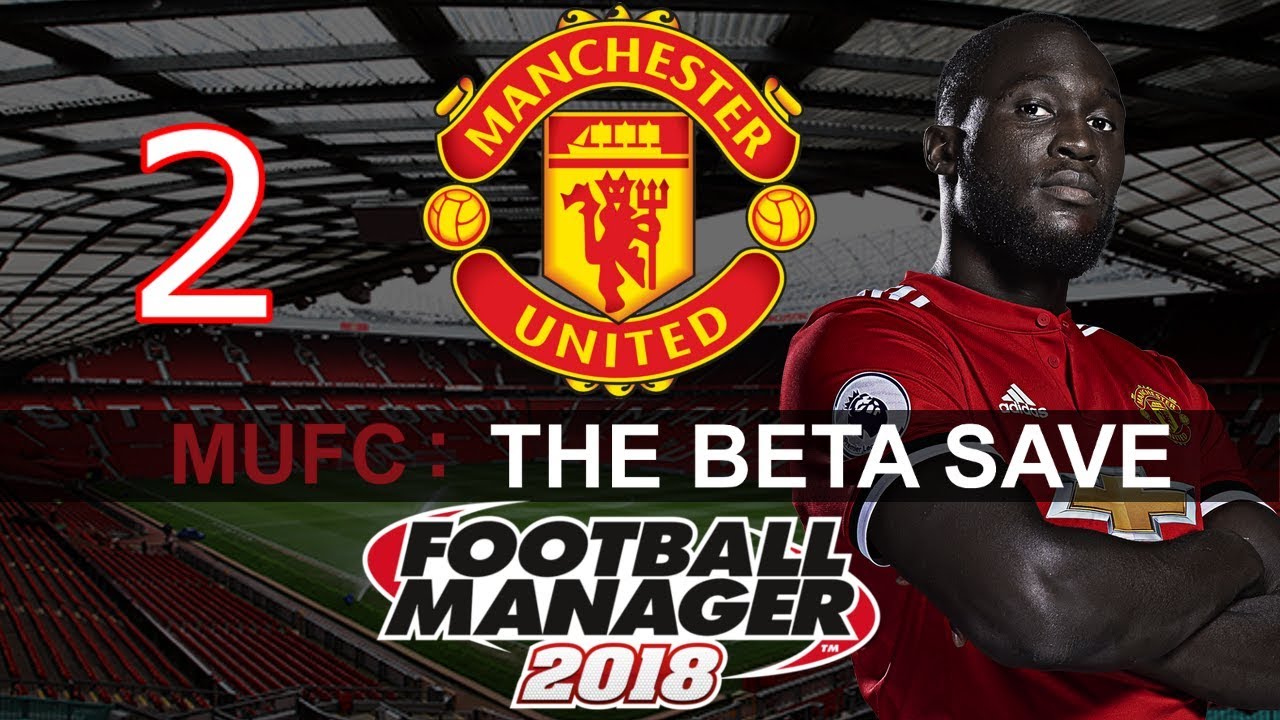 Football Manager 2018 - FM2018 Beta Save - Man United Playthrough - Episode 2 - BAYERN