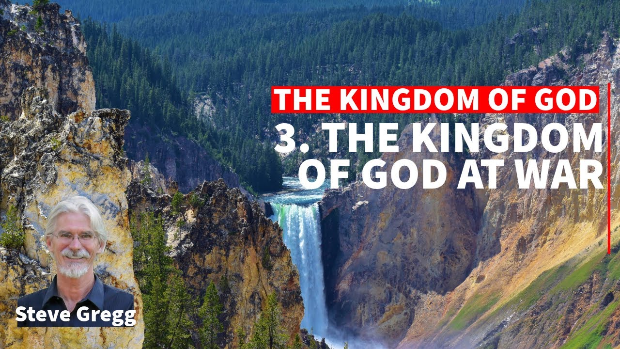 Kingdom of God 3 - The Kingdom of God at War -  Steve Gregg