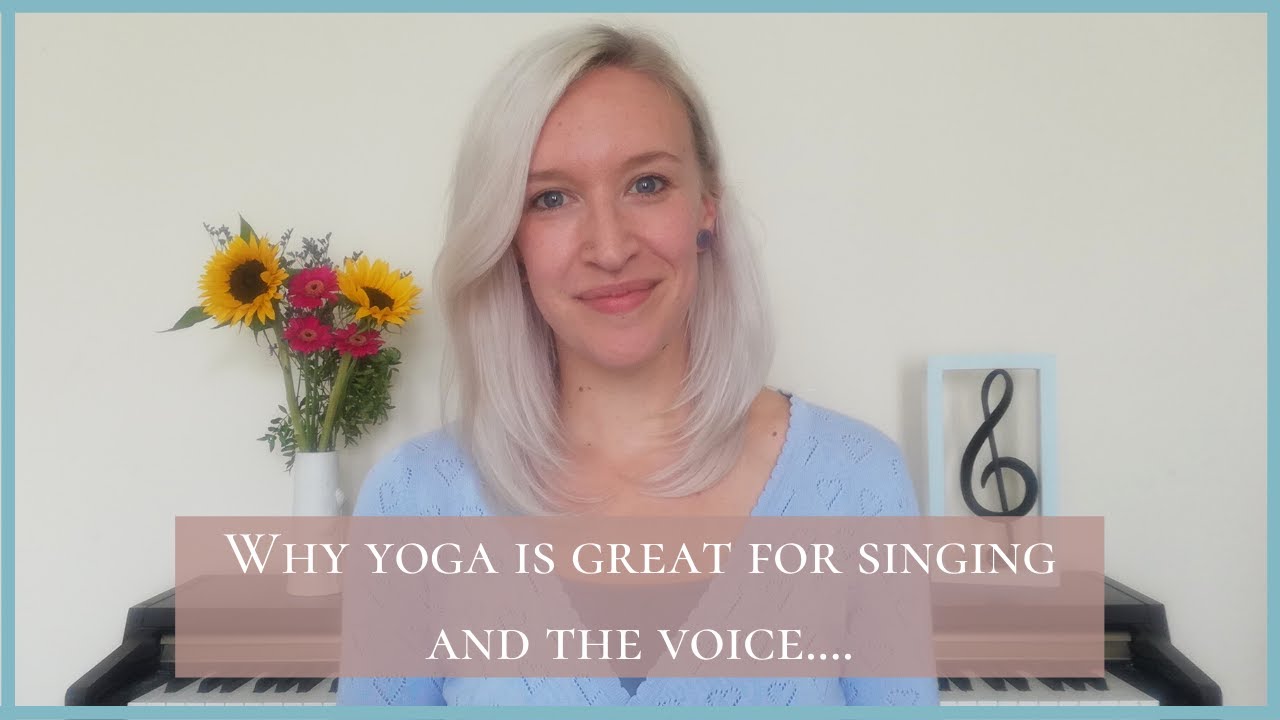 Yoga for Singers: Why Yoga is great for Singing and the Voice and how it could help you.