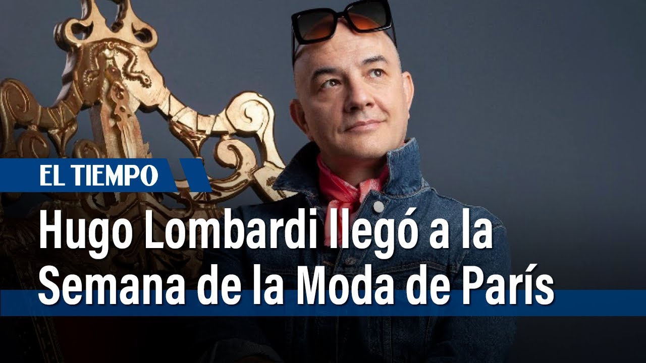 Hugo Lombardi llegó a la Semana de la Moda de París | El Tiempo