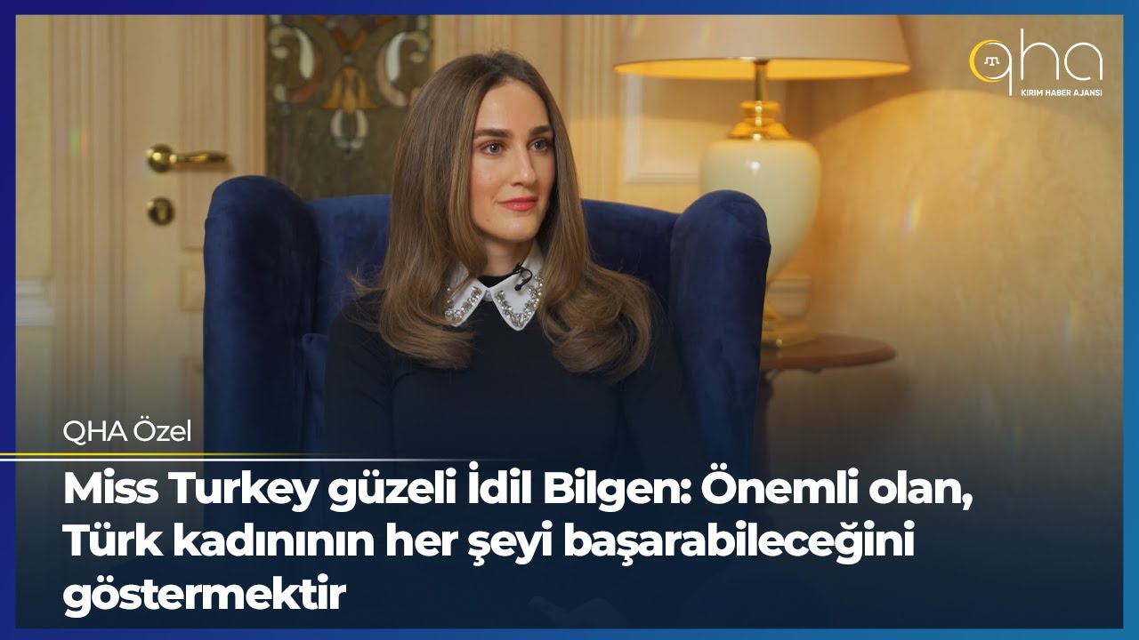 Miss Turkey güzeli İdil Bilgen: Önemli olan, Türk kadınının her şeyi başarabileceğini göstermektir