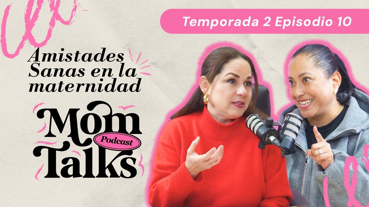 MOMTALKS T02 EP10.-  AMISTADES SANAS EN LA MATERNIDAD