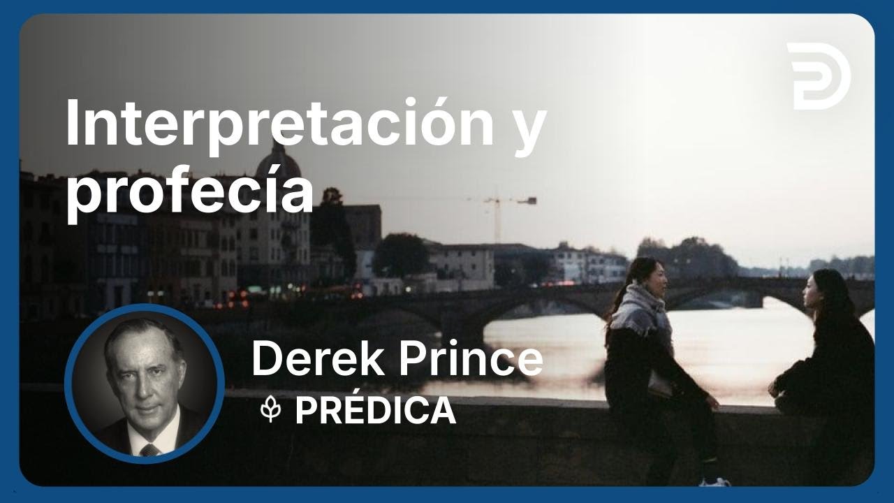 Interpretación y profecía | Part 2 - El Ejercicio de los Dones Espirituales | Derek Prince