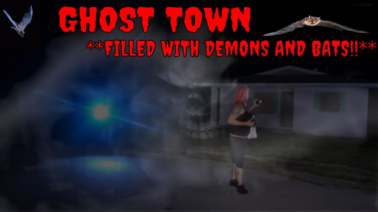 GHOST TOWN ** DEMONS AND BATS**!!