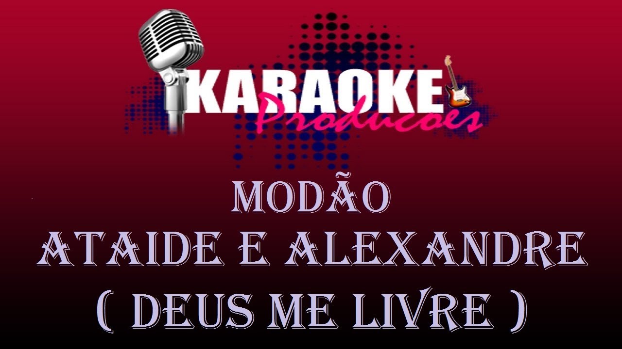 MODÃO - ATAIDE E ALEXANDRE - DEUS ME LIVRE ( KARAOKE )
