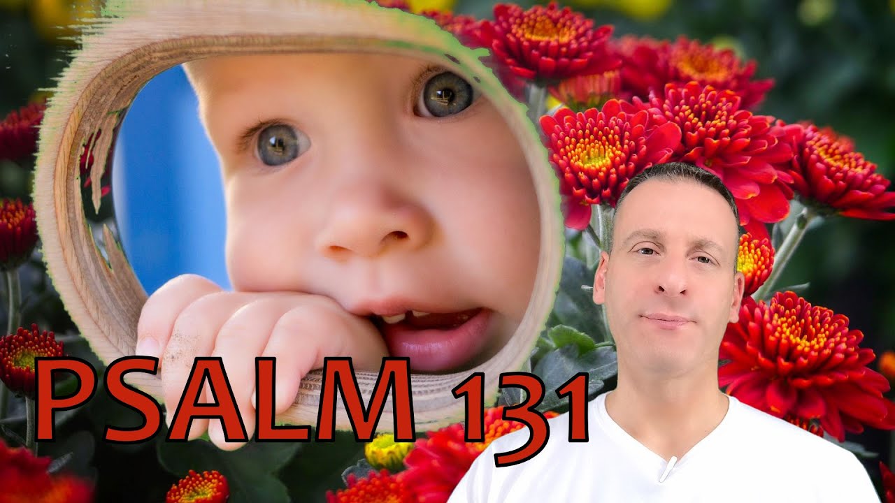 Psalm Chapter 131 Summary and What God Wants From Us