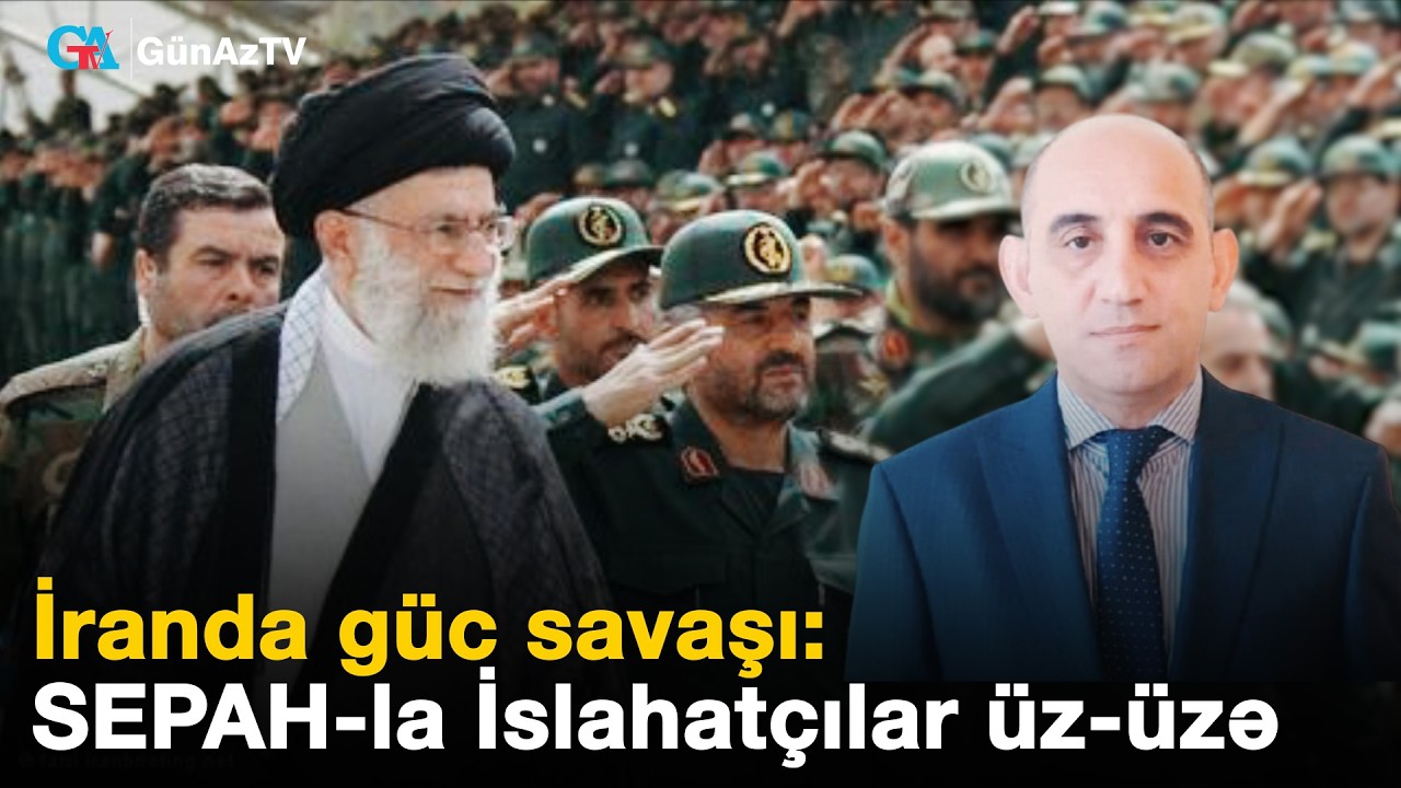 İranda güc savaşı: SEPAH-la İslahatçılar üz-üzə