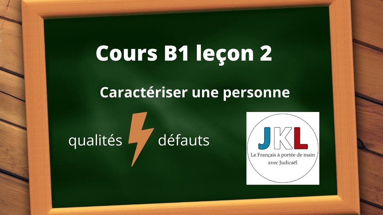 JKL - Cours B1 leçon 2 - Caractériser une personne : qualités et défauts