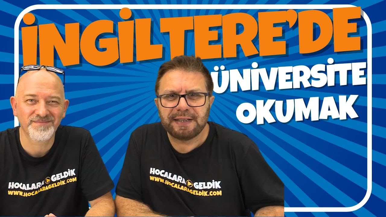 İNGİLTERE'DE ÜNİVERSİTE OKUMAK İÇİN NE YAPMALIYIZ? | Hocalara Geldik Uluslararası Eğitim