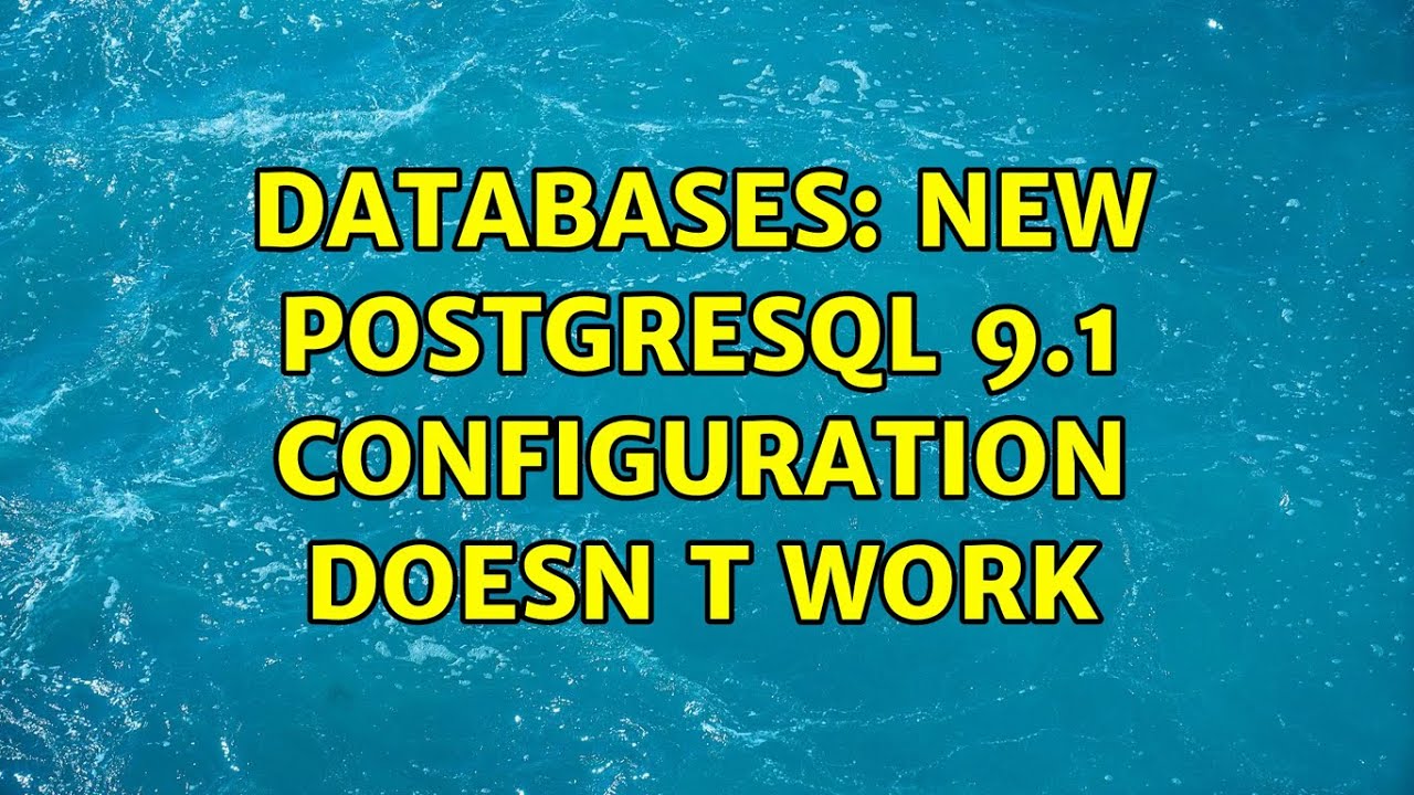 Databases: New PostgreSQL 9.1 configuration doesn t work (2 Solutions!!)