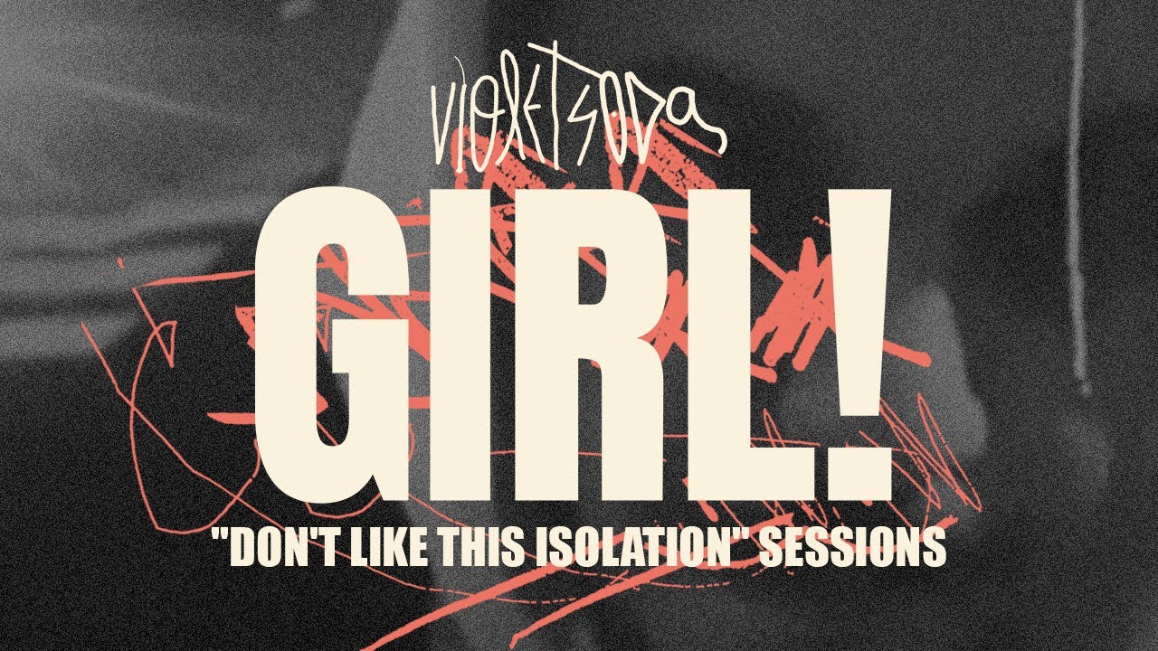 Violet Soda - Girl! (Don't Like This Isolation)