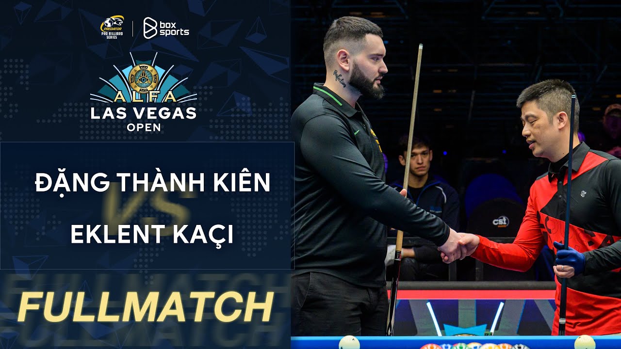 FULL TRẬN ▸ ĐẶNG TH&Agrave;NH KI&Ecirc;N vs EKLENT KACI ▸ Alfa Las Vegas 10-Ball Open ▸ Ng&agrave;y 1