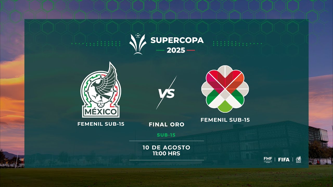 Supercopa Femenil 2025 | M&eacute;xico 1-0 Selecci&oacute;n IMME | Sub 15 | Final Oro