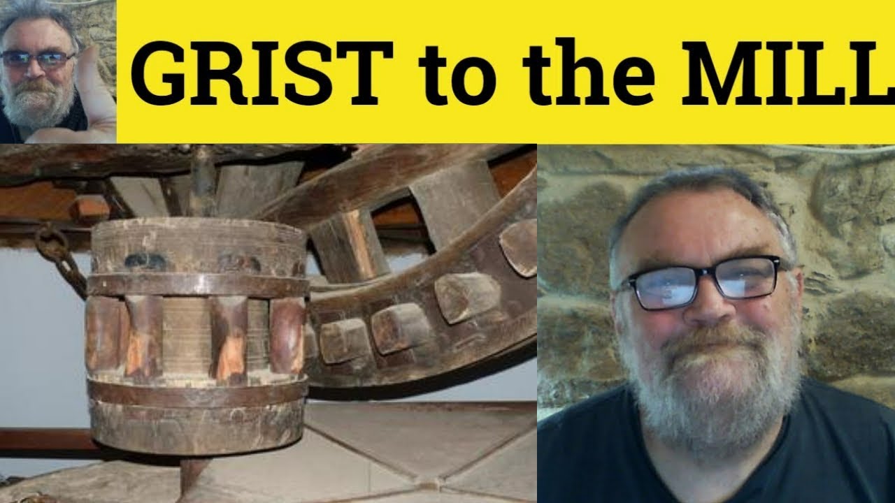 🔵 Grist Meaning - Grist to the Mill Defined - Grist for the Mill Examples - Grist for the Mill Grist
