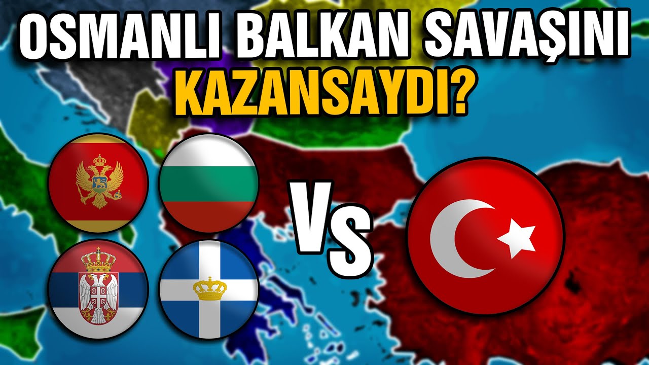 Osmanlı Balkan Savaşını Kazansaydı? 