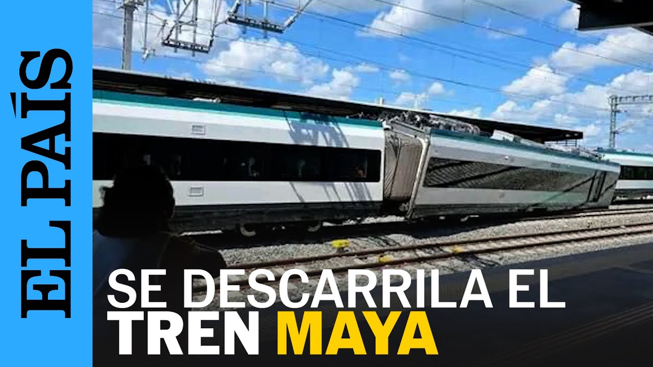 MÉXICO | Tren Maya se descarrila en Yucatán | EL PAÍS