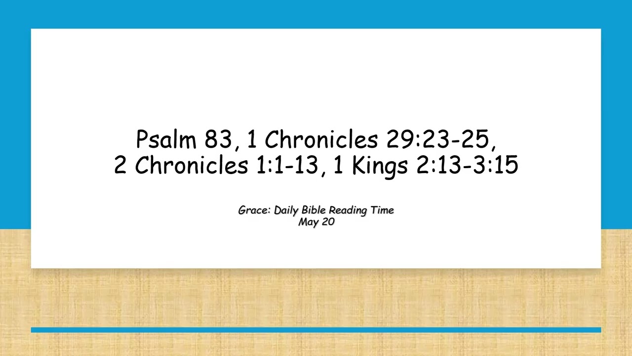 May 20 - Psalm 83, 1 Chronicles 29:23-25, 2 Chronicles 1:1-13, 1 Kings 2:13-3:15
