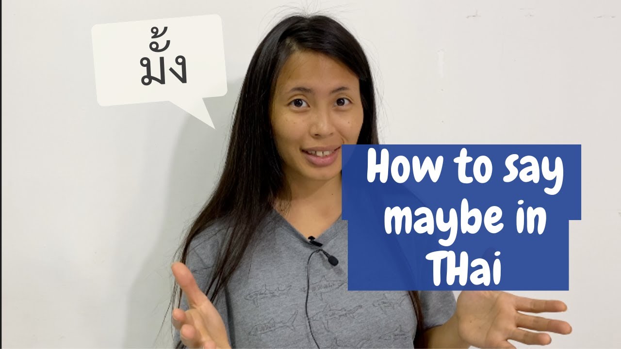 How to say Maybe in Thai (อาจจะ, มั้ง, น่าจะ, คงจะ, ท่าจะ)