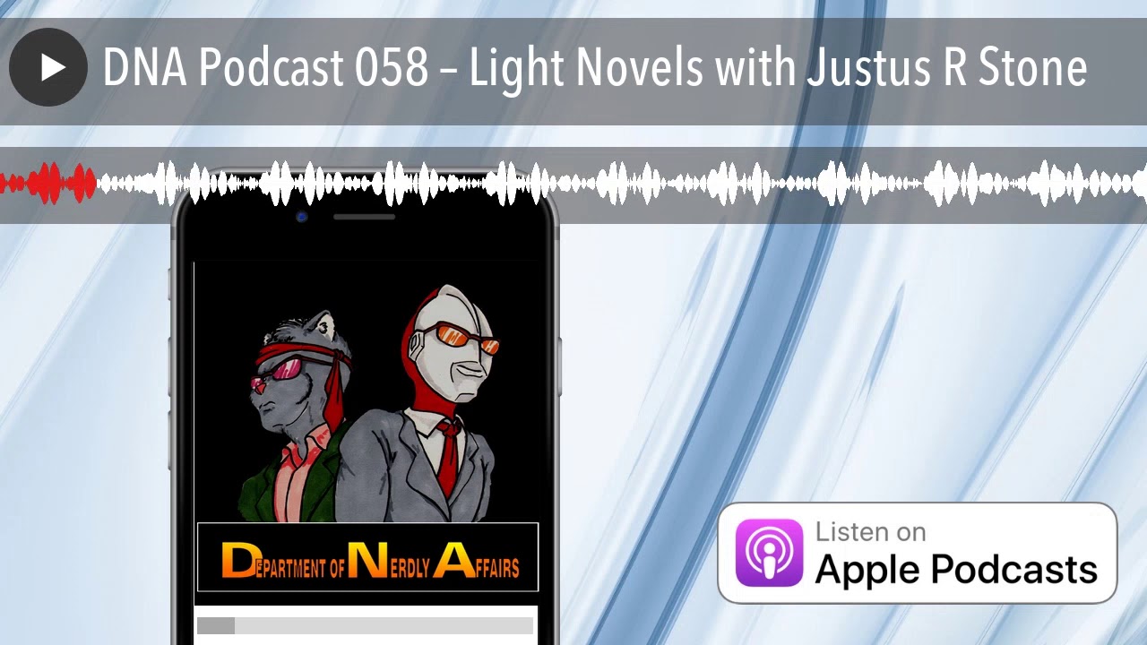 DNA Podcast 058 &ndash; Light Novels with Justus R Stone