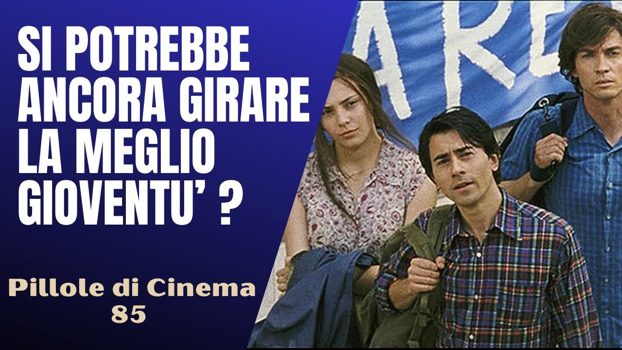 85 - La Meglio Gioventù, si potrebbe ancora girare oggi? [Pillole di Cinema & Serie TV]