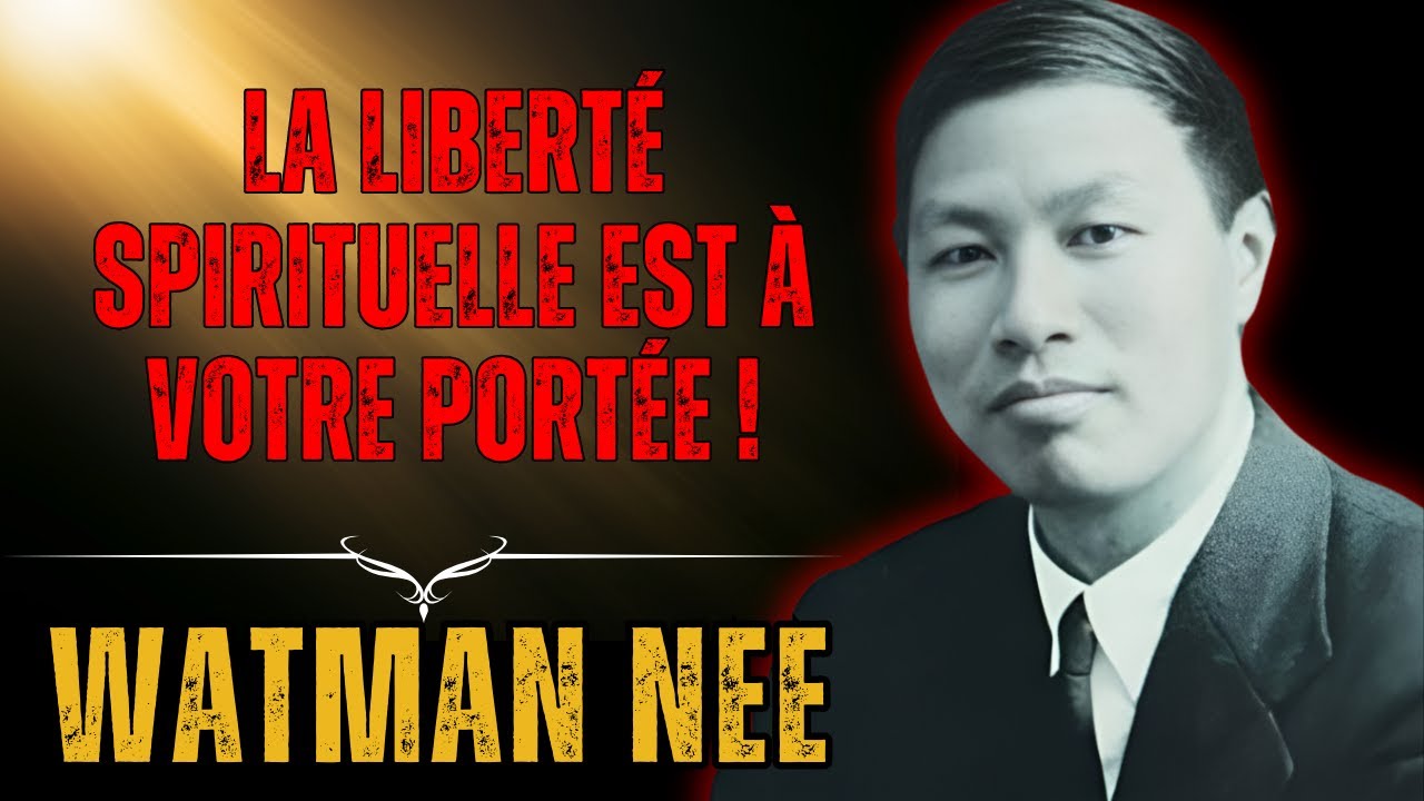 WATCHMAN NEE - Libérez Votre Esprit et Vivez la Plénitude de la Liberté en Christ !
