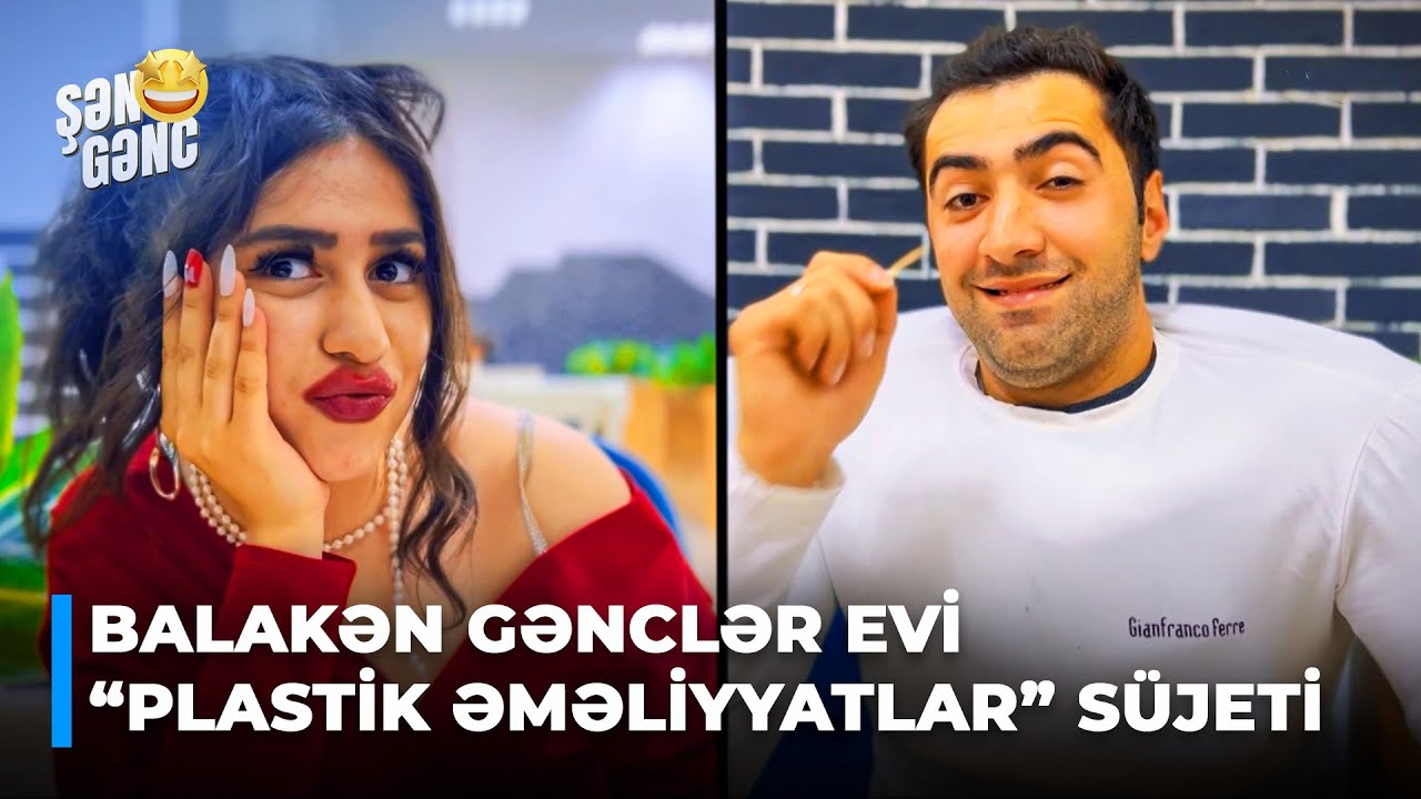 Şən Gənc - Balakən Gənclər Evi - Plastik əməliyyatlar (22.Bölüm)