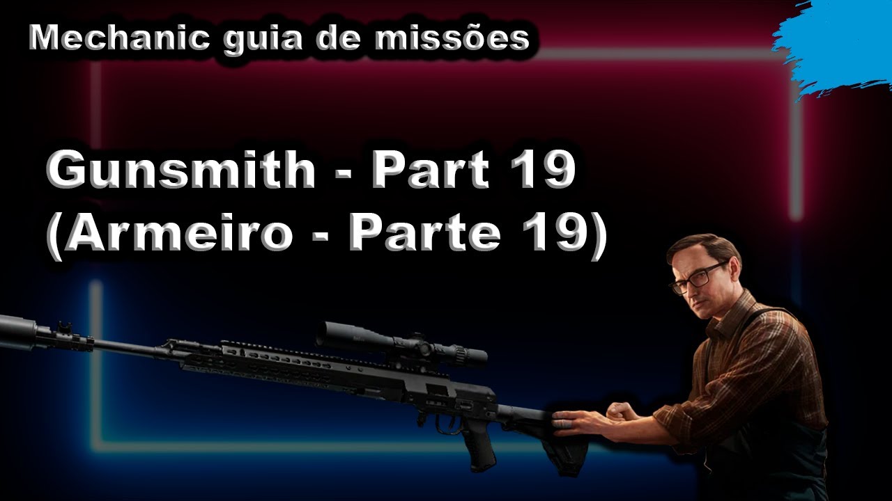 Gunsmith - Part 19 (Armeiro - Parte 19) Mechanic guia de miss&otilde;es - Escape From Tarkov