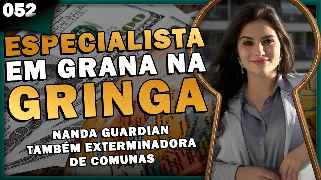 NANDA GUARDIAN: ESPECIALISTA EM GRANA NA GRINGA - Pela Fechadura #052