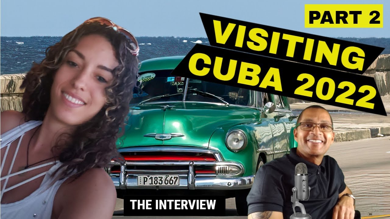 Part 2 - All You Need To Know About Visiting The Beautiful Country of Cuba 2022