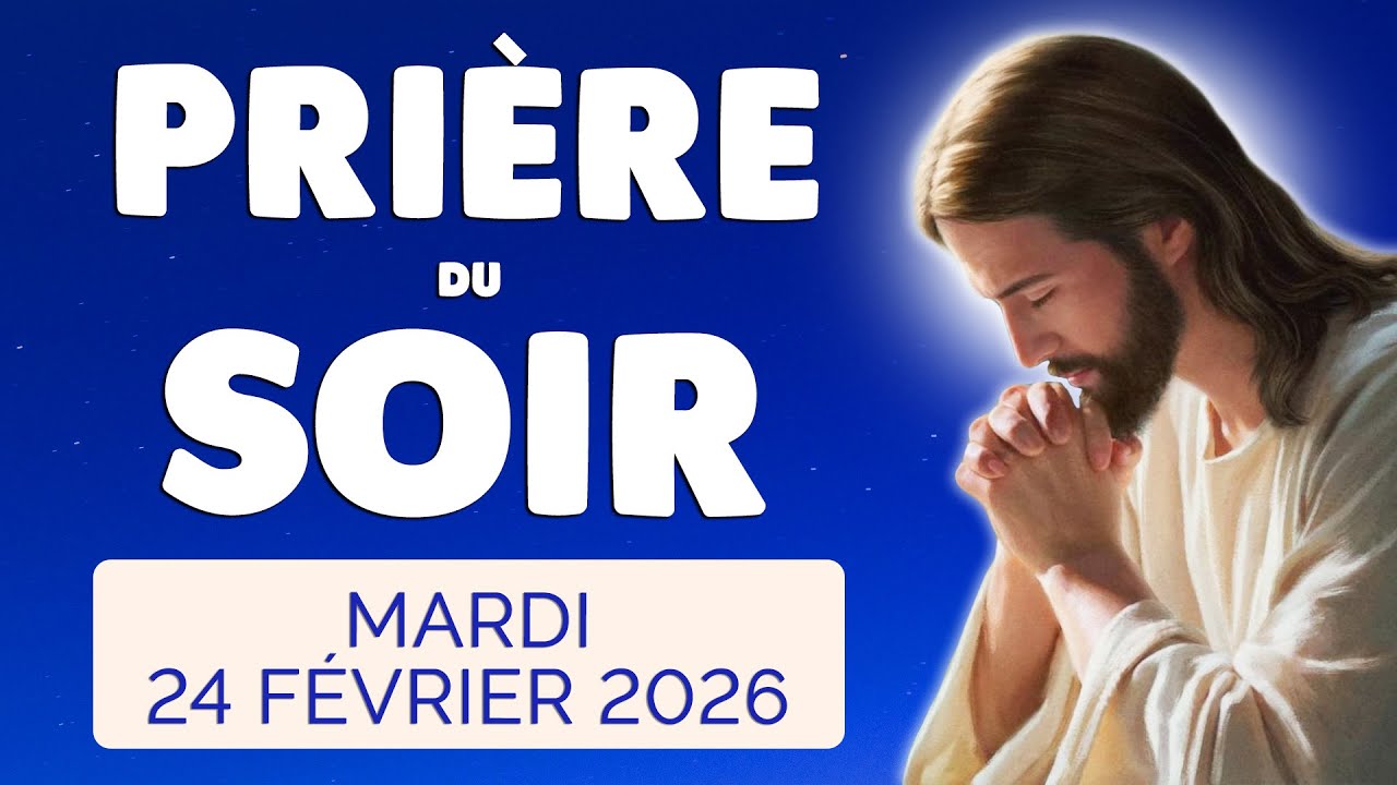 🙏 PRIERE du SOIR et NUIT Mardi 24 Février 2026 Prières et Psaume pour Bien Dormir