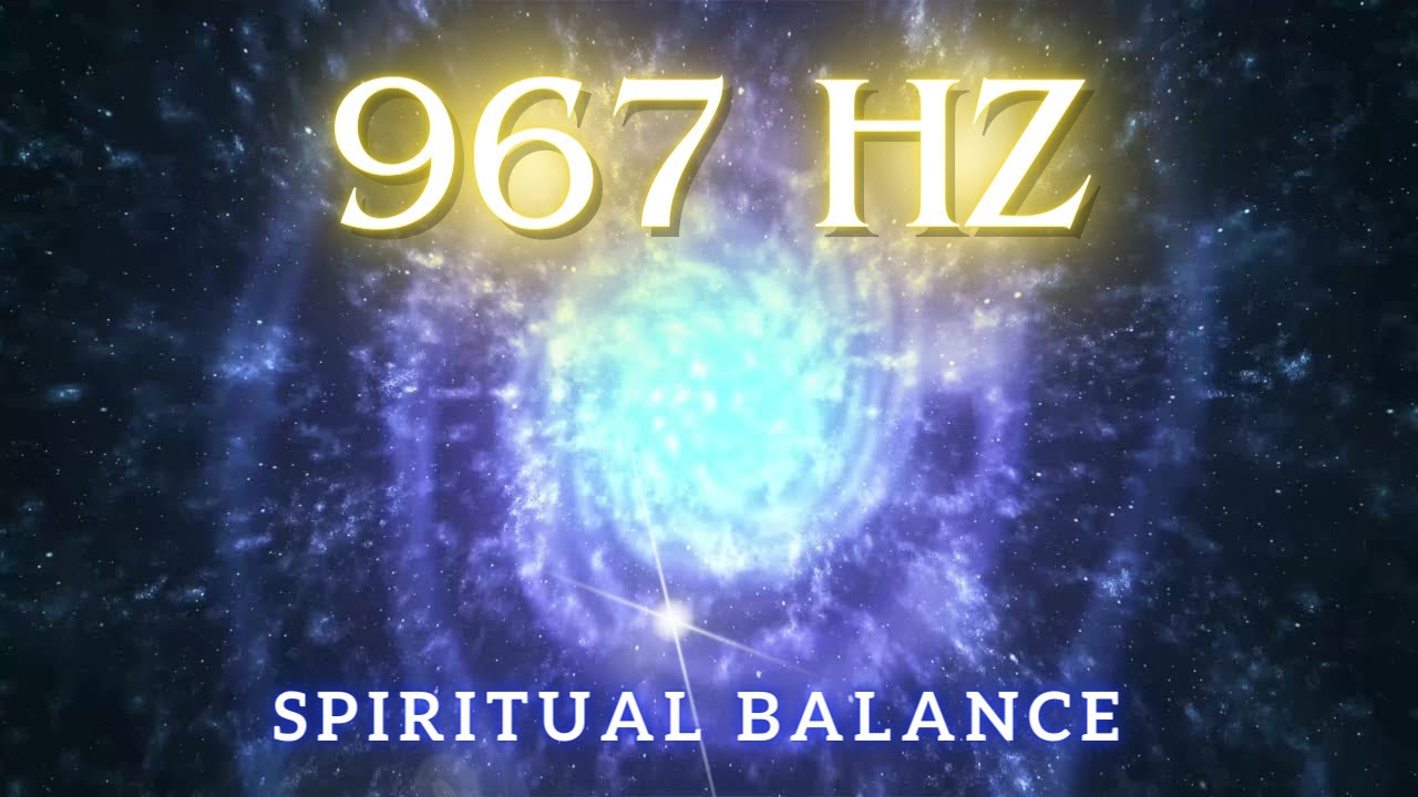 🧘♂️ 967 Hz Frequency, Body Balance, Soul Balance, and Spirit Balance.