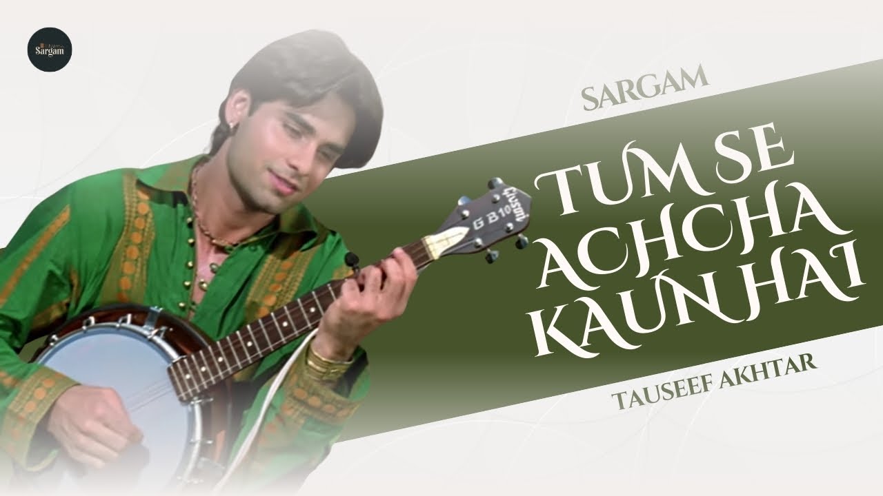 Tum Se Achcha Kaun Hai (Cover) | Tauseef Akhtar | 90's Hit | SARGAM
