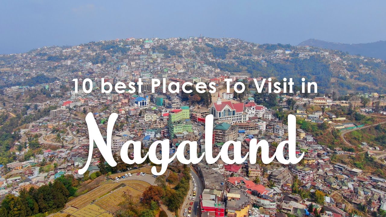 10 Best places to Visit in Nagaland | Nagaland Tourist places - Tourist Junction