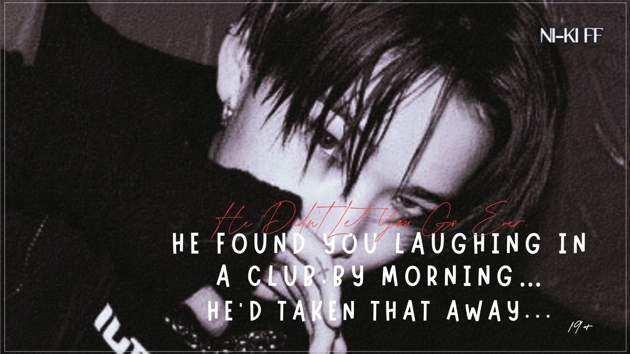 He found you laughing in a club. By morning…he’d taken that away.|#oneshot#niki