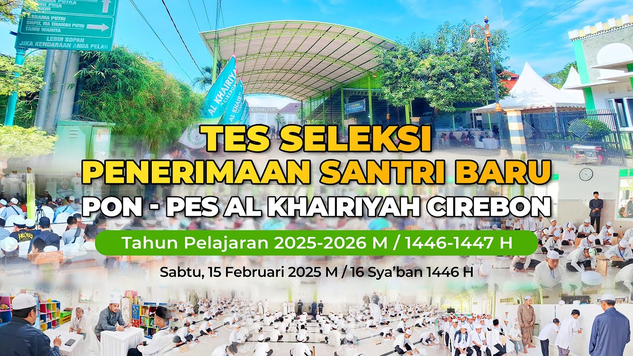 TES SELEKSI PENERIMAAN SANTRI BARU  ||  PON.PES AL KHAIRIYAH CIREBON 15 FEBRUARI 2025