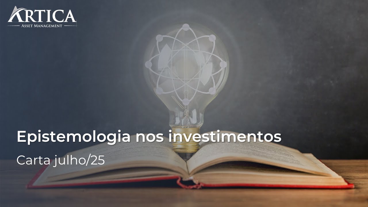 Epistemologia nos investimentos - Cartas Mensais #39