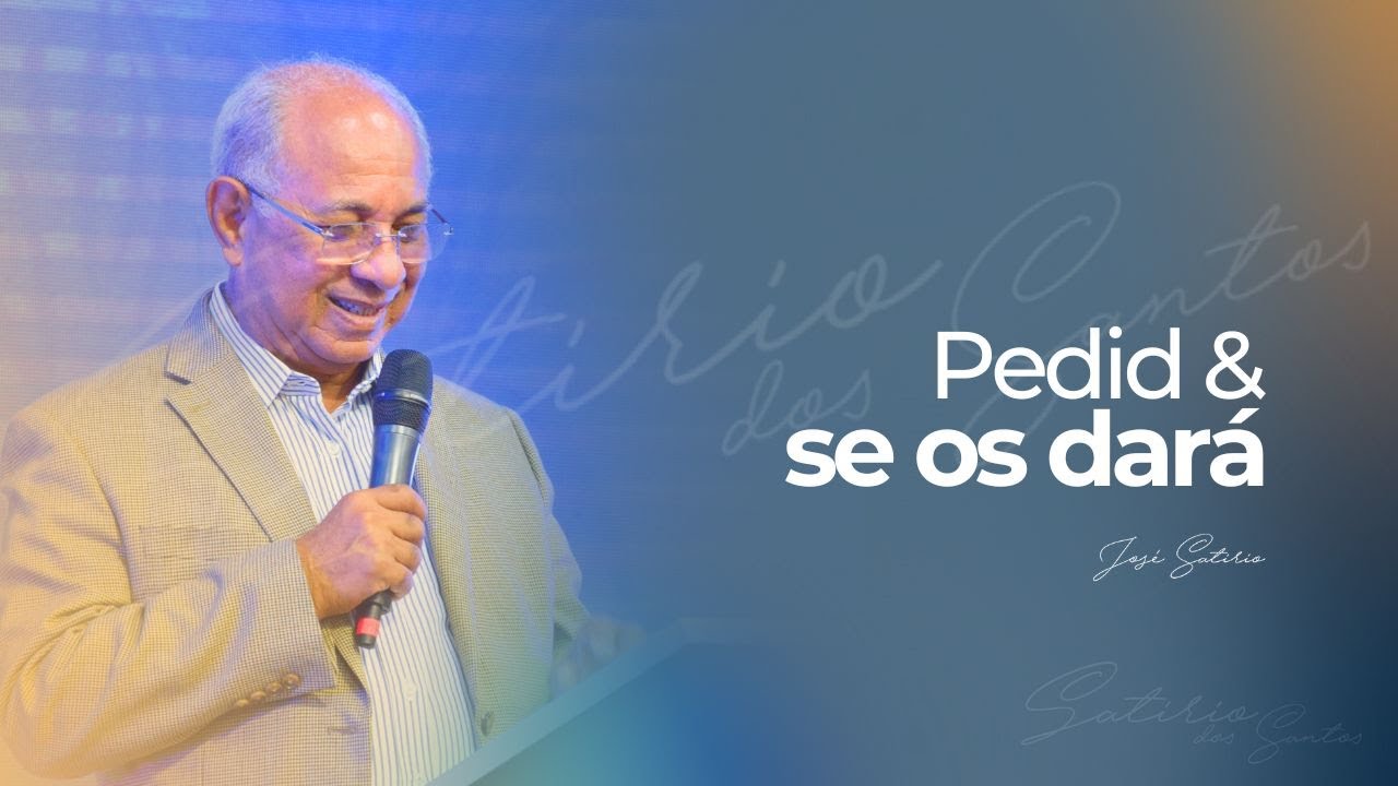 Pedid y se os dará | Pr. José Satirio Dos Santos | Centro Cristiano