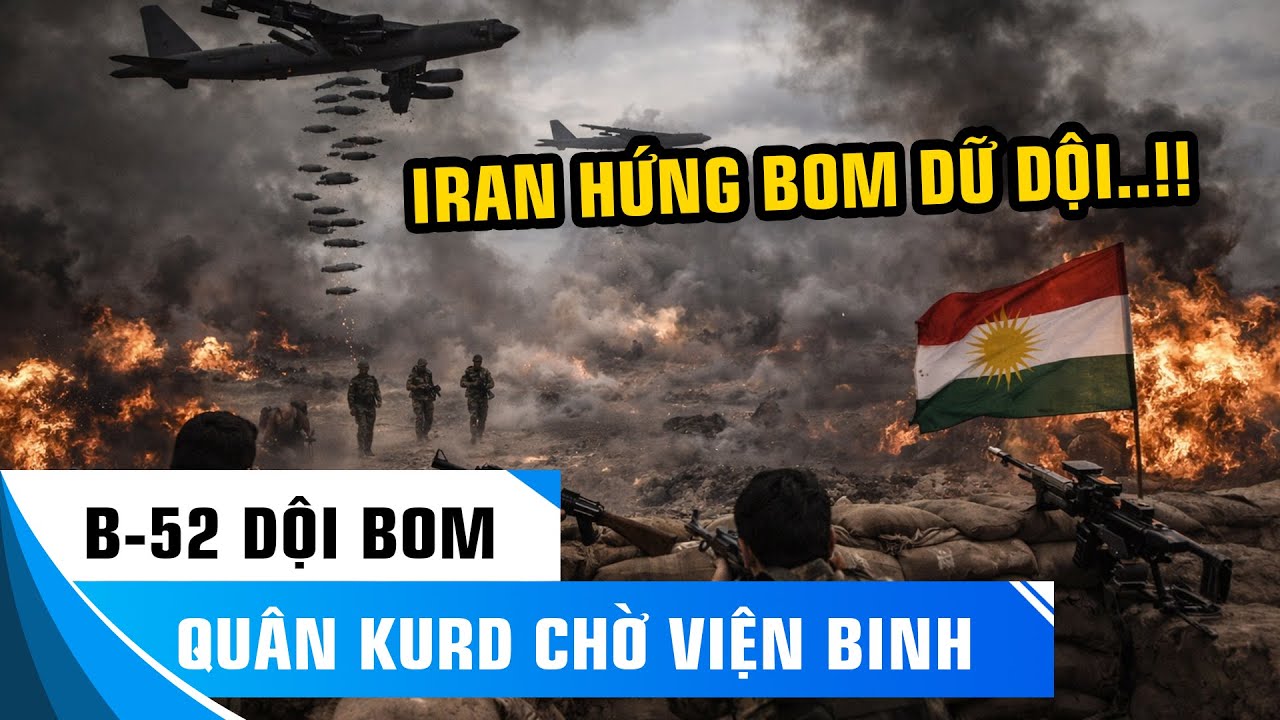 PHÁO ĐÀI BAY B-52 “DỘI BOM HỦY DIỆT” IRAN? QUÂN KURD GIỮ VỮNG TRONG MẮT BÃO CHỜ VIỆN BINH!