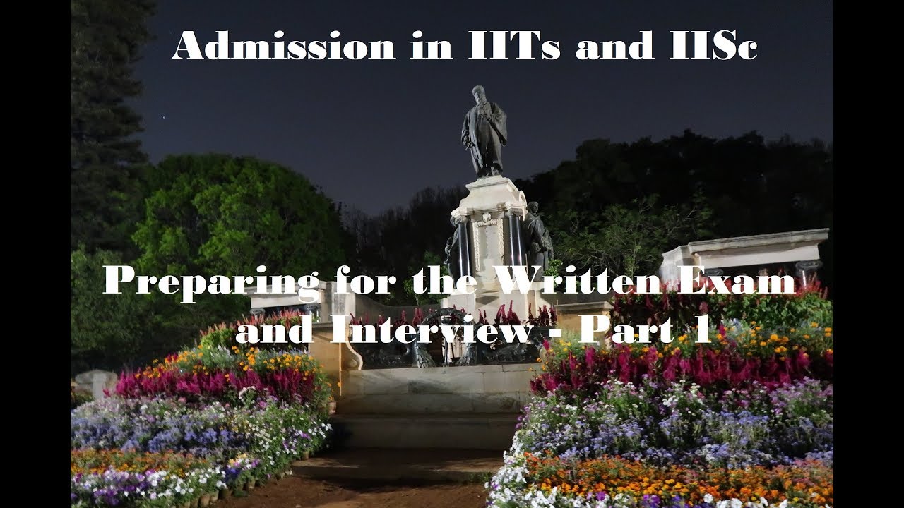 Admission into IITs and IISc: Preparing for written exam and Interview: Part 1